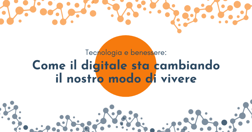 Tecnologia e benessere: come il digitale sta cambiando il nostro modo di vivere