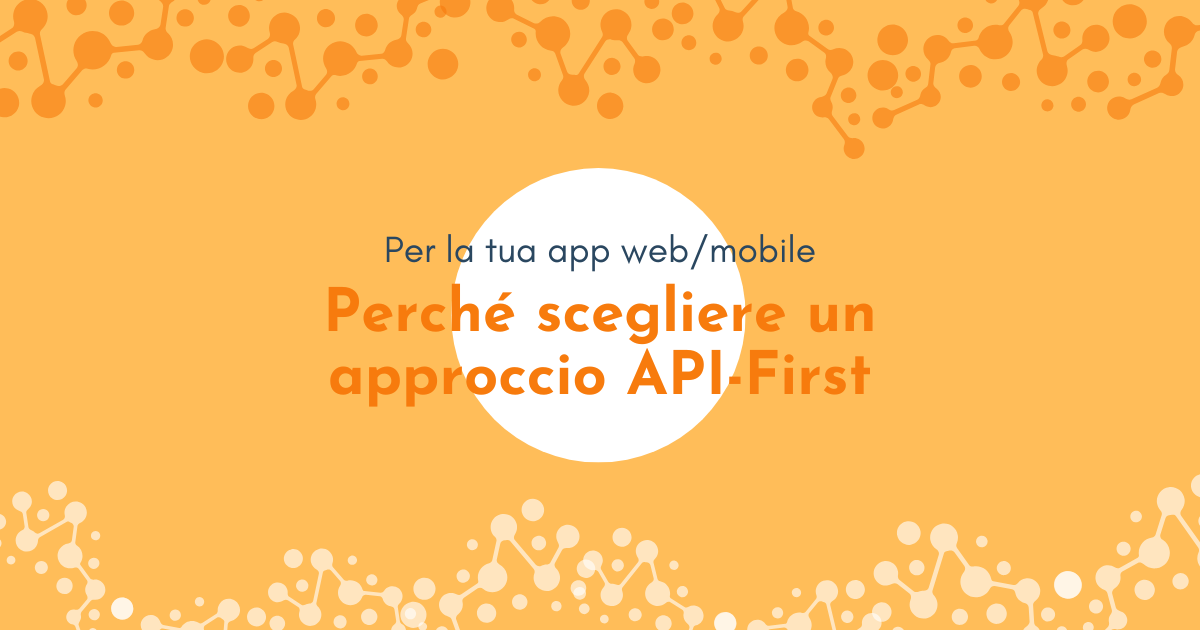 Perché scegliere un approccio API-First per la tua app web e mobile